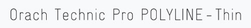 Orach Technic Pro POLYLINE-Thin